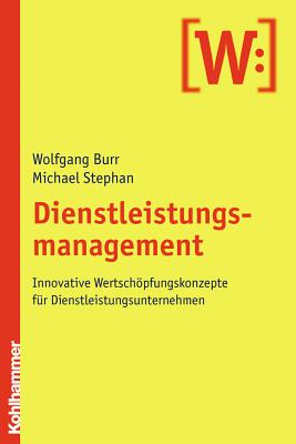 Dienstleistungsmanagement: Innovative Wertschopfungskonzepte Fur Dienstleistungsunternehmen - Burr, Wolfgang, and Stephan, Michael