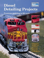 Diesel Detailing Projects: Prototype Modeling in Ho Scale - Model Railroader, and Kalmbach Publishing Co, and Johnson, Kent J (Editor)