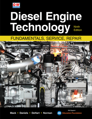 Diesel Engine Technology: Fundamentals, Service, Repair - Mack, James P, and Daniels, Jason A, and Dehart, Mark A