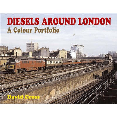 Diesels Around London: A Colour Portfolio - Cross, David