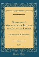 Diesterweg's Wegweiser Zur Bildung F?r Deutsche Lehrer, Vol. 3: Das Besondere, II. Abtheilung (Classic Reprint)