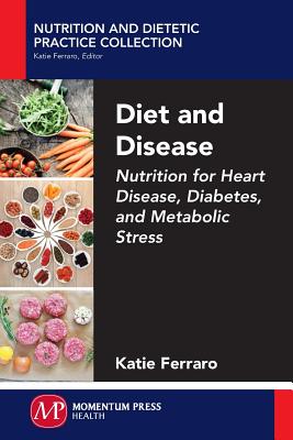 Diet and Disease: Nutrition for Heart Disease, Diabetes, and Metabolic Stress - Ferraro, Katie