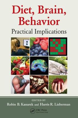 Diet, Brain, Behavior: Practical Implications - Kanarek, Robin B (Editor), and Lieberman, Harris R (Editor)