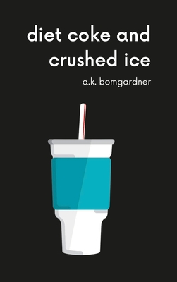 diet coke and crushed ice - Bomgardner, A K