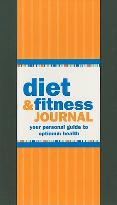 Diet & Fitness Journal: Your Personal Guide to Optimum Health - Gandolfi, Claudine