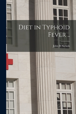 Diet in Typhoid Fever .. - Nichols, John B