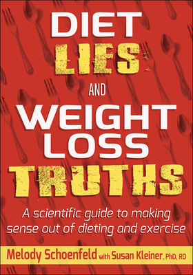 Diet Lies and Weight Loss Truths - Schoenfeld, Melody, and Kleiner, Susan M