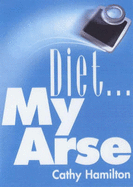 Diet...My Arse