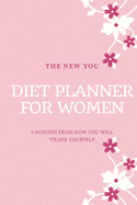 Diet Planner For Women - The New You: Premium Daily Eating Habits Food Diary And Fitnees Journal For Real Weight Loss With Motivational Quotes (Meal Planner Guide, Notebook, Activity Log, Exercise Tracker, Logbook, Shopping Grocery List) 6x9 111 pages