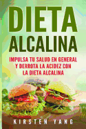 Dieta Alcalina: Impulsa Tu Salud En General Y Derrota La Acidez Con La Dieta Alcalina (Alkaline Diet En Espa