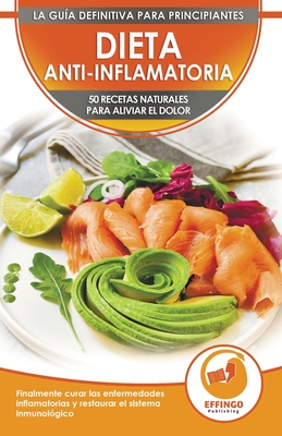 Dieta Anti-inflamatoria: 50 Recetas Naturales Para Aliviar El Dolor, Curar La Enfermedad Inflamatoria, Restaurar Su Sistema Inmunolgico (Libro En Espaol / Anti-inflammatory Diet Spanish Book) - Murphy, Abigail, and Publishing, Effingo