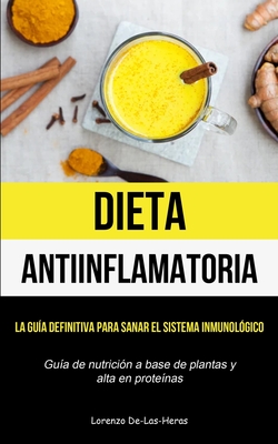 Dieta Antiinflamatoria: La Gu?a Definitiva Para Sanar El Sistema ...