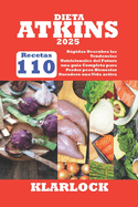 Dieta Atkins 2025: 110 Recetas Rpidas Descubra las Tendencias Nutricionales del Futuro una gua Completa para Perder peso Bienestar Duradero una Vida activa