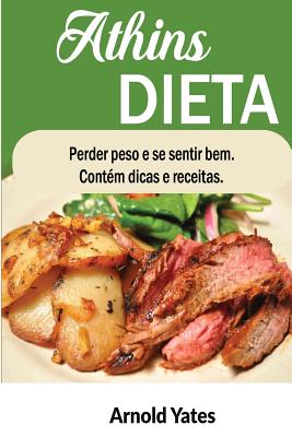 Dieta Atkins Perder peso e sinto grande Contm dicas e receitas: Nutriente, dieta, perder peso, gordura queimar, construir msculos, Olhe grande, me sinto timo - Yates, Arnold