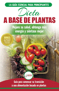 Dieta basada en plantas: Gua para principiantes de recetas sin base vegetal y sin gluten: mejore su salud, obtenga ms energa y sienta lo mejor (Libro en espaol / Plant-Based Diet Spanish Book)