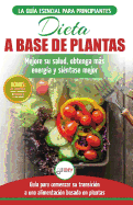 Dieta basada en plantas: Gu?a para principiantes de recetas sin base vegetal y sin gluten: mejore su salud, obtenga ms energ?a y sienta lo mejor (Libro en espaol / Plant-Based Diet Spanish Book)