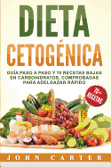 Dieta Cetognica: Gua Paso a Paso y 70 Recetas Bajas en Carbohidratos, Comprobadas para Adelgazar Rpido (Libro en Espaol/Ketogenic Diet Book Spanish Version)