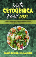 Dieta Cetog?nica Fcil 2021: Una Gu?a Completa Para Comer Sus Alimentos Favoritos Y Perder Peso Rpidamente (Keto Diet Made Easy 2021) (Spanish Version)