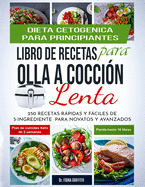 Dieta Cetog?nica - Libro de Recetas para Olla a Cocci?n Lenta: 250 Recetas Rpidas y Fciles de 5-Ingredientes para Novatos y Avanzados Plan de Comidas Keto de 2 semanas - Pierda hasta 16 libras!