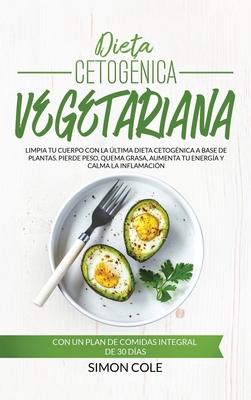 Dieta Cetog?nica Vegetariana: Limpia Tu Cuerpo Con La ·ltima Dieta ...