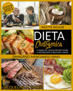 Dieta Chetogenica: Il modo pi? veloce per bruciare i grassi e riattivare il tuo metabolismo - Ricette incluse!