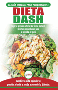 Dieta Dash: Gu?a de dieta para principiantes para reducir la presi?n arterial, la hipertensi?n y recetas probadas para la p?rdida de peso (libro en espaol / Dash Diet Spanish Book) (Spanish Edition)