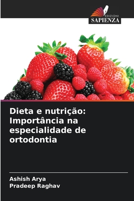 Dieta e nutri??o: Import?ncia na especialidade de ortodontia - Arya, Ashish, and Raghav, Pradeep