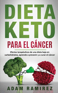 Dieta Keto para el Cncer: Efectos teraputicos de una dieta baja en carbohidratos, aprende a prevenir y a curar el cncer