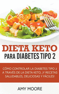 Dieta Keto para la diabetes tipo 2: Cmo controlar la diabetes tipo 2 con la dieta Keto, ms recetas saludables, deliciosas y fciles!