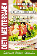 Dieta Mediterranea - Mejores Recetas de La Cocina Mediterranea Para Bajar de Peso Saludablemente: Su Libro de Cocina Saludable - Deliciosas Recetas Saludables