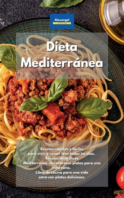 Dieta Mediterrßnea: Recetas Rßpidas Y Fßciles Para Vivir Y Comer Bien ...