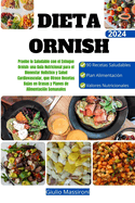 Dieta Ornish: Pruebe lo Saludable con el Enfoque Ornish: una Gua Nutricional para el Bienestar Holstico y Salud Cardiovascular, que Ofrece Recetas Bajas en Grasas y Planes de Alimentacin Semanal