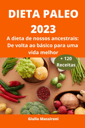 Dieta Paleo 2023: A dieta de nossos ancestrais: De volta ao bsico para uma vida melhor