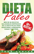 Dieta Paleo: Ms de 50 Recetas Saludables inspiradas en la Dieta Paleo para Desayunos, Almuerzos, Cenas y Postres (Libro en Espaol/Paleo Diet Book Spanish Version)