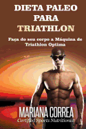DIETA PALEO Para TRIATHLON: Faca do seu corpo a Maquina de Triathlon Optima