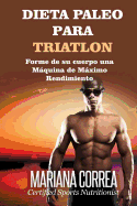 DIETA PALEO Para TRIATLON: Forme de su cuerpo Una Maquina de Maximo Rendimiento