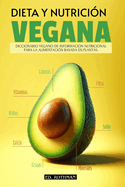 Dieta Y Nutricin Vegana: Diccionario de Informacin Nutricional de Los Alimentos Basados En Plantas Veganismo