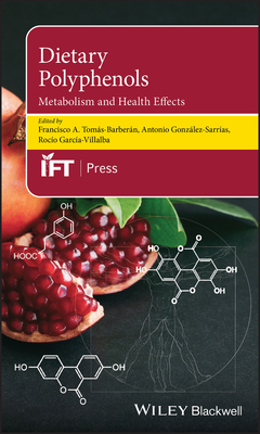 Dietary Polyphenols: Metabolism and Health Effects - Toms-Barbern, Francisco A. (Editor), and Gonzlez-Sarras, Antonio (Editor), and Garca-Villalba, Roco (Editor)