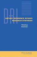 Dietary Reference Intakes Research Synthesis: Workshop Summary - Institute of Medicine, and Food and Nutrition Board, and Meyers, Linda D (Selected by)