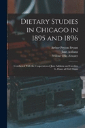 Dietary Studies in Chicago in 1895 and 1896: Conducted With the Cooperation of Jane Addams and Caroline L. Hunt, of Hull House