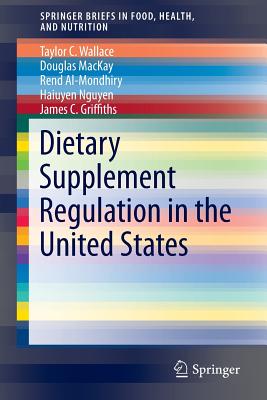 Dietary Supplement Regulation in the United States - Wallace, Taylor C, and MacKay, Douglas, N, and Al-Mondhiry, Rend