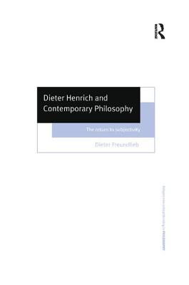 Dieter Henrich and Contemporary Philosophy: The Return to Subjectivity - Freundlieb, Dieter