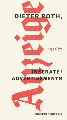 Dieter Roth: Advertisements 1971-1972 - Roth, Dieter (Text by), and Wien, Barbara (Text by)
