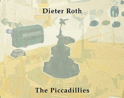 Dieter Roth: The Piccadillies - Mayer, Hansjrg