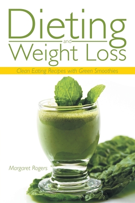 Dieting and Weight Loss: Clean Eating Recipes with Green Smoothies - Rogers, Margaret, and Coleman Phyllis