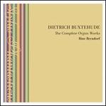 Dietrich Buxtehude: The Complete Organ Works
