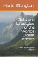Diets and Lifestyles of the Worlds Oldest Peoples: And 32 Longevity Recipes