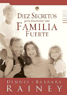 Diez Secretos Para Desarrollar una Familia Fuerte - Rainey, Dennis, and Rainey, Barbara