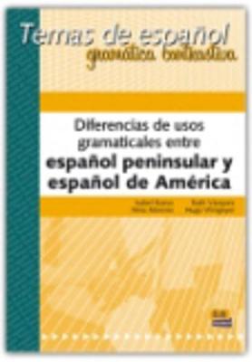 Diferencias De Usos Gramaticales Entre Espanol Peninsular Y Espanol De America/Grammatical Differences Between Peninsular Spanish and American Spanish (Temas De Espanol) - Bueso, Isabel; Moreno, Nina; Vazquez, Ruth; Wingeyer, Hugo