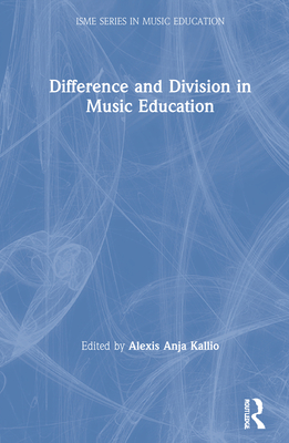 Difference and Division in Music Education - Kallio, Alexis Anja (Editor)